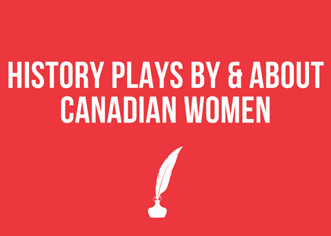 History Plays By And About Canadian Women