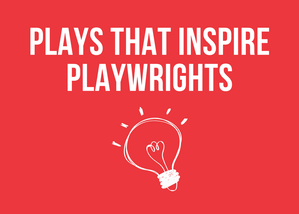Plays That Inspire Playwrights