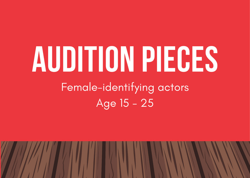 Audition Pieces: Female-identifying, age 15 - 25
