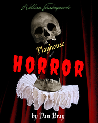 William Shakespeare's Playhouse of Horror by Dan Bray
