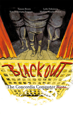 Blackout: The Concordia Computer Riots by Tamara Brown, Kym Dominique-Ferguson, Lydie Dubuisson, and Mathieu Murphy-Perron