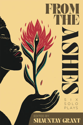 From the Ashes: Six Solo Plays edited by Shauntay Grant