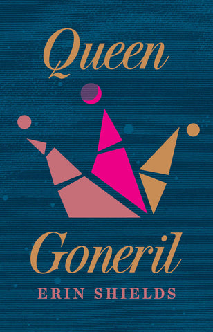 Queen Goneril by Erin Shields
