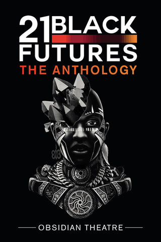 21 Black Futures: The Anthology Created by Obsidian Theatre