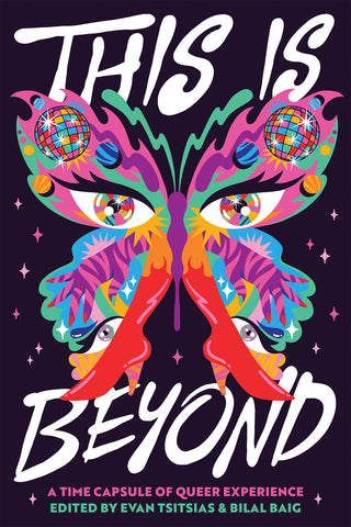This is Beyond: A Time Capsule of Queer Experience edited by Evan Tsitsias & Bilal Baig
