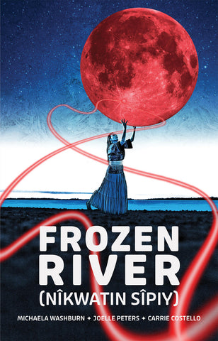 Frozen River (nîkwatin sîpiy) by Michaela Washburn, Joelle Peters, and Carrie Costello