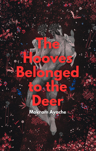 The Hooves Belonged to the Deer by Makram Ayache