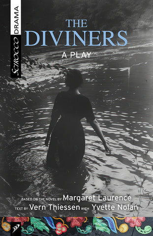 The Diviners: A play based on the novel by Margaret Laurence by Vern Thiessen with Yvette Nolan
