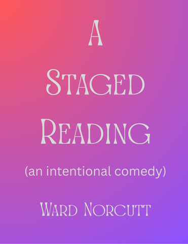 A Staged Reading by Ward Norcutt