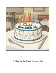 Aging Gracelessly by Anthony Keenleyside