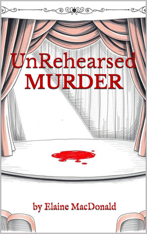 UnRehearsed Murder by Elaine MacDonald