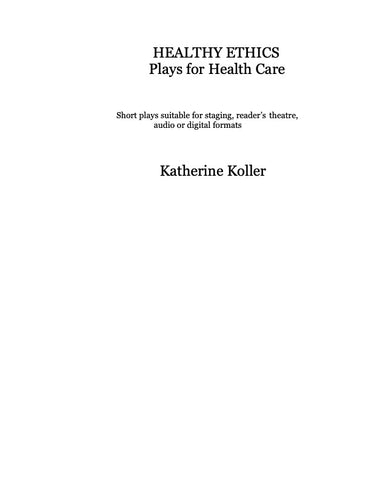 Healthy Ethics: Plays for Health Care by Katherine Koller