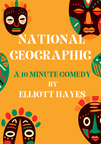 National Geographic: A 10 Minute Comedy by Elliott Hayes