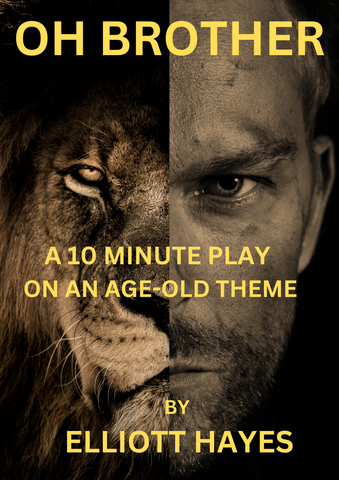 Oh Brother - A 10 Minute Play on an Age-Old Theme by Elliott Hayes