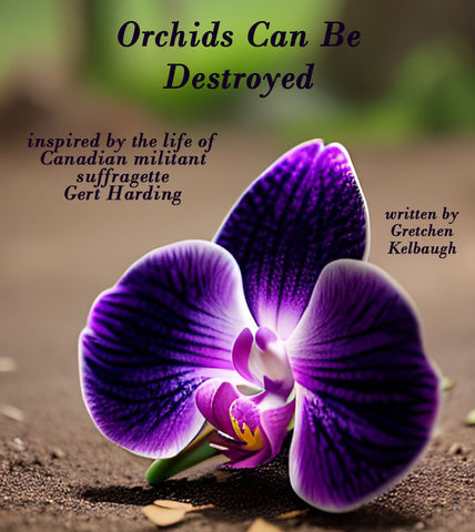 Orchids Can Be Destroyed by Gretchen Kelbaugh