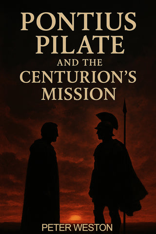 Pontius Pilate and the Centurion's Mission by Peter Weston