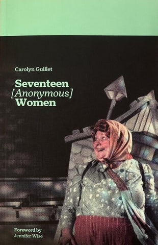 Seventeen [Anonymous] Women by Carolyn Guillet