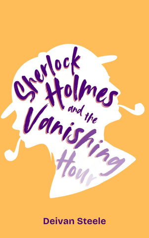 Sherlock Holmes and the Vanishing Hour by Deivan Steele