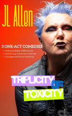 Triplicity of Toxicity - 3 One-Act Comedies by JL Allen