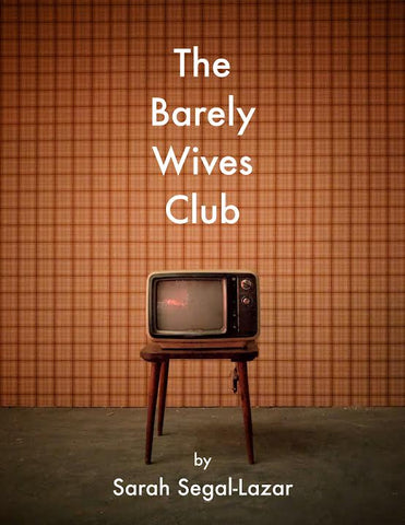 The Barely Wives Club by Sarah Segal-Lazar