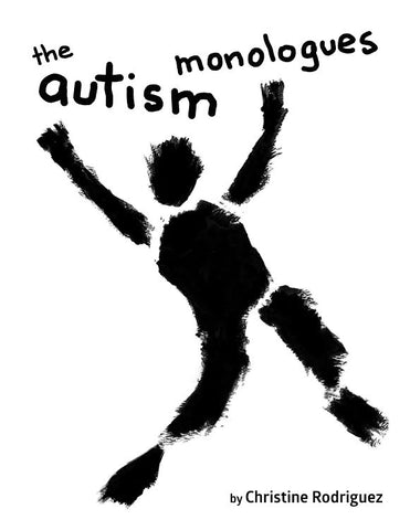 The Autism Monologues by Christine Rodriguez