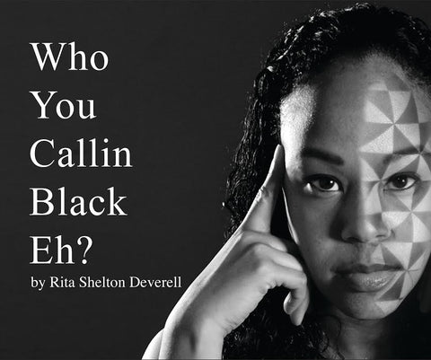 Who You Callin' Black, eh? by Rita Shelton Deverell