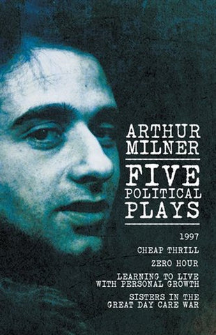 Five Political Plays by Arthur Milner