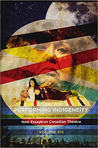 Cover of Performing Indigeneity - New Essays on Canadian Theatre