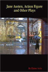 Jane Austen, Action Figure and Other Plays by Elaine Avila