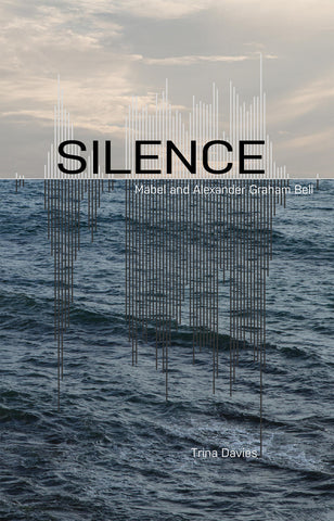 Silence: Mabel and Alexander Graham Bell by Trina Davies
