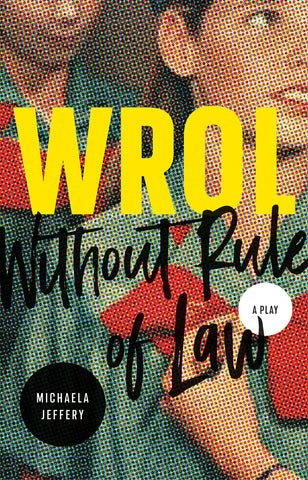 WROL (Without Rule of Law) by Michaela Jeffery