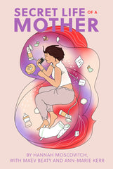 Secret Life of a Mother by Hannah Moscovitch, with Maev Beaty & Ann-Marie Kerr