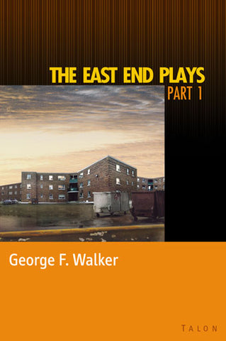 The East End Plays: Part 1 by George F. Walker