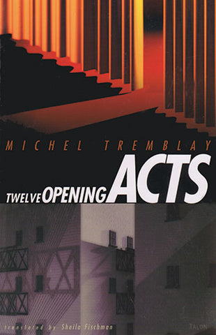 Twelve Opening Acts by Michel Tremblay, translated by Sheila Fischman