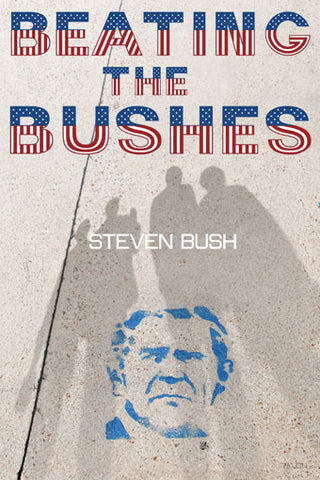Beating the Bushes by Steven Bush