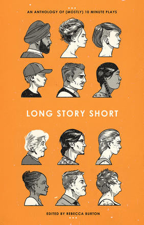 Long Story Short: An Anthology of (Mostly) 10-Minute Plays edited by Rebecca Burton