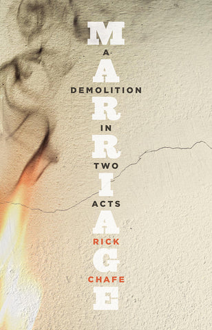 Marriage: A Demolition in Two Acts by Rick Chafe