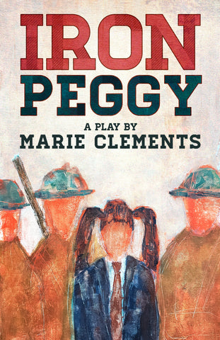 Iron Peggy by Marie Clements