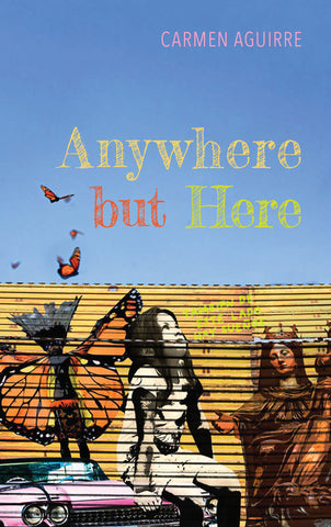 Anywhere but Here by Carmen Aguirre