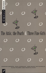 The Attic, the Pearls & Three Fine Girls by Ann-Marie MacDonald, Jennifer Brewin, Leah Cherniak, Alisa Palmer & Martha Ross