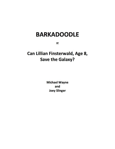 Barkadoodle Or Can Lillian Finsterwald, Age 8, Save the Galaxy by Michael Wayne & Joey Slinger