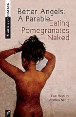 Better Angels: A Parable and Eating Pomegranates Naked by Andrea Scott