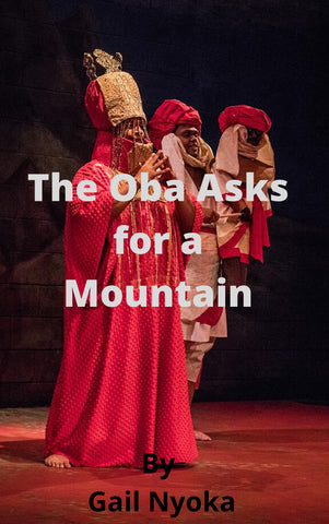 The Oba Asks for a Mountain by Gail Nyoka