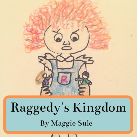 Raggedy's Kingdom by Maggie Sulc
