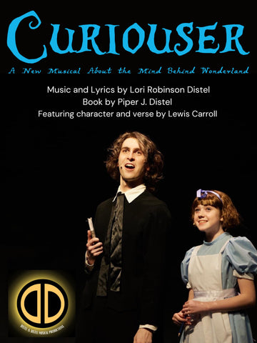 Curiouser: A New Musical About the Mind Behind Wonderland by Piper J. Distel & Lori Robinson Distel