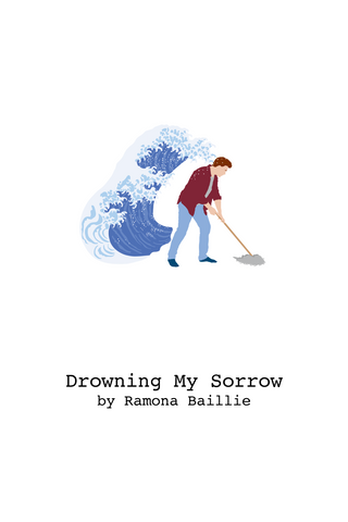 Drowning My Sorrow by Ramona Baillie