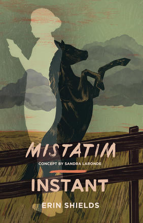 Mistatim and Instant by Erin Shields