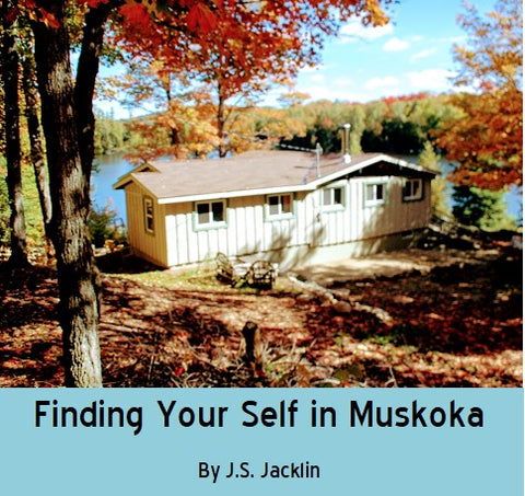 Finding Your Self in Muskoka by J.S. Jacklin