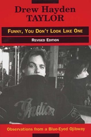 Funny, You Don't Look Like One: Observations of a Blue-Eyed Ojibway by Drew Hayden Taylor