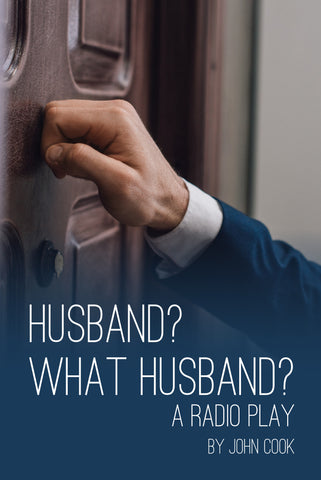 Husband? What Husband? A Radio Play by John Cook